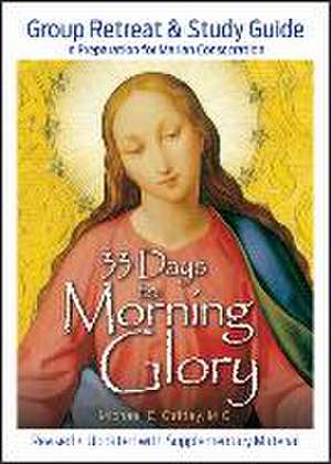 33 Days to Morning Glory: Group Retreat & Study Guide de Michael E. Gaitley