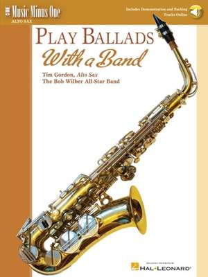 Play Ballads with a Band: Music Minus One Alto Sax de Hal Leonard Publishing Corporation