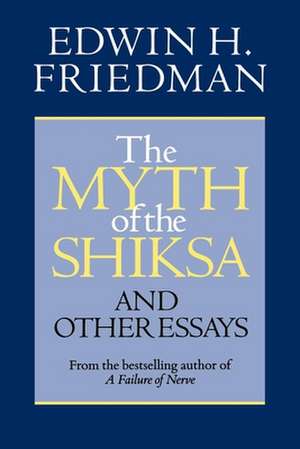 The Myth of the Shiksa and Other Essays de Edwin H. Friedman