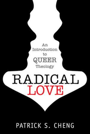 Radical Love: An Introduction to Queer Theology de Patrick S. Cheng