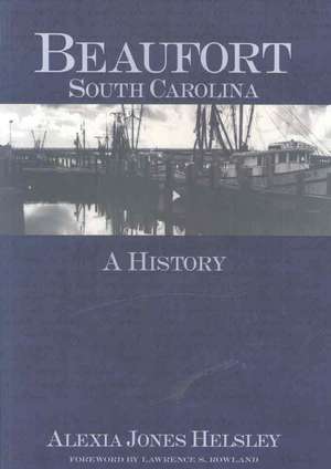 Beaufort, South Carolina: A History de Alexia Jones Helsley