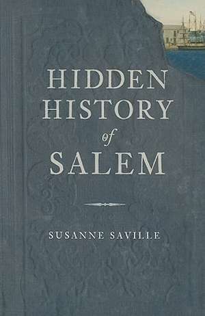 Hidden History of Salem de Susanne Saville