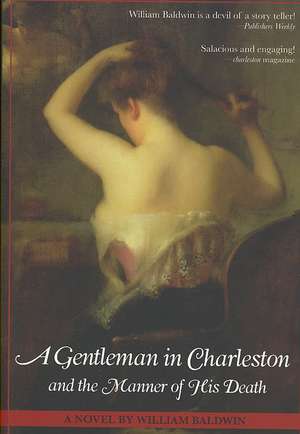 A Gentleman in Charleston and the Manner of His Death de William Baldwin