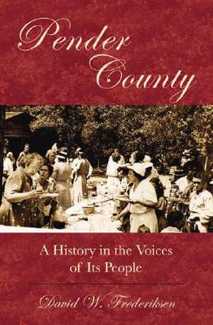 Pender County: A History in the Voices of Its People de David Frederiksen