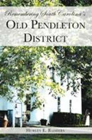 Remembering South Carolina's Old Pendleton District de Hurley E. Badders