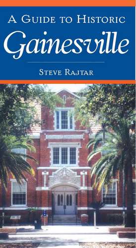 A Guide to Historic Gainesville de Steve Rajtar