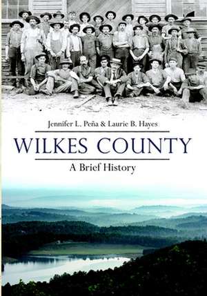 Wilkes County, North Carolina: A Brief History de Jennifer L. Pena