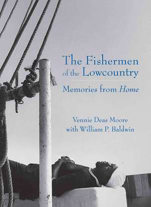 The Fishermen of the Lowcountry: Memories from Home de Vennie Deas Moore