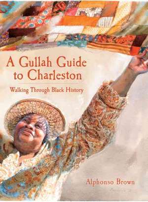 A Gullah Guide to Charleston: Walking Through Black History de Alphonso Brown