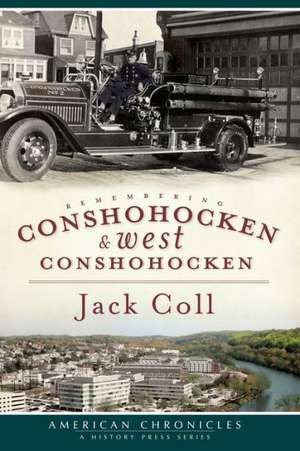 Remembering Conshohocken and West Conshohocken de Jack Coll