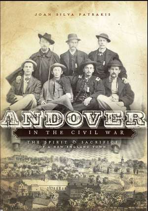 Andover in the Civil War: The Spirit & Sacrifice of a New England Town de Joan Silva Patrakis