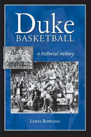 Duke Basketball: A Pictorial History de Lewis Bowling