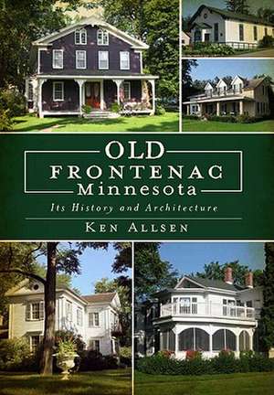 Old Frontenac, Minnesota: Its History and Architecture de Ken Allsen