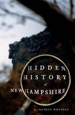 Hidden History of New Hampshire de D. Quincy Whitney