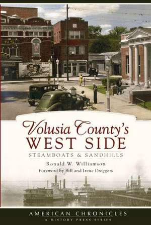 Volusia County's West Side: Steamboats & Sandhills de Ronald W. Williamson