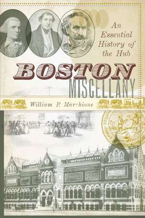 Boston Miscellany: An Essential History of the Hub de William P. Marchione