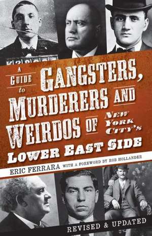 A Guide to Gangsters, Murderers and Weirdos of New York City's Lower East Side de Eric Ferrara