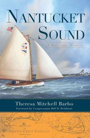 Nantucket Sound: A Maritime History de Theresa Mitchell Barbo