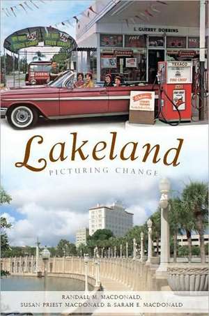 Lakeland: Picturing Change de Randall M. MacDonald