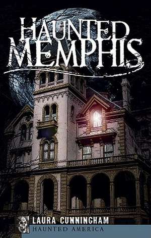 Haunted Memphis de Laura Cunningham