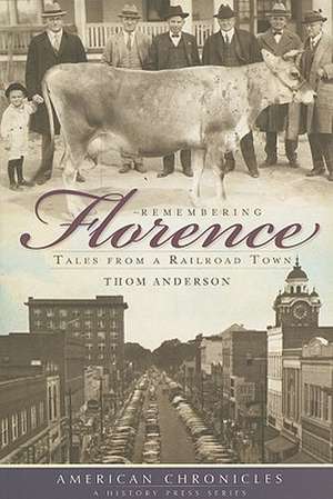 Remembering Florence: Tales from a Railroad Town de Thom Anderson