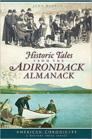 Historic Tales from the Adirondack Almanack de John Warren