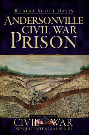 Andersonville Civil War Prison de Robert Scott Davis