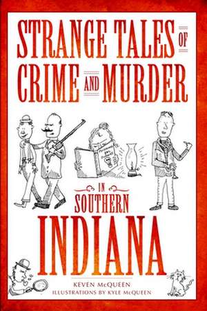 Strange Tales of Crime and Murder in Southern Indiana de Keven McQueen