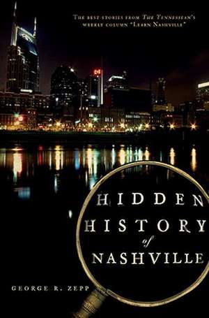 Hidden History of Nashville de George R. Zepp