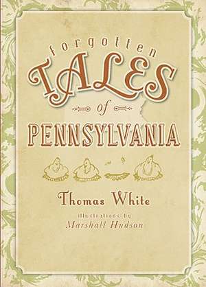 Forgotten Tales of Pennsylvania de Thomas White