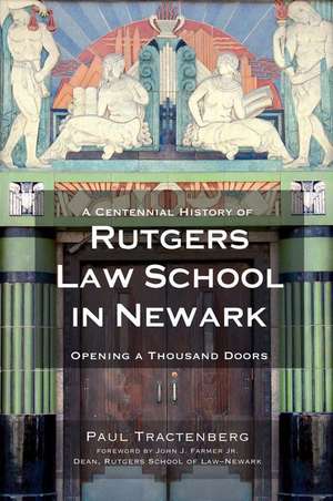 A Centennial History of Rutgers Law School in Newark: Opening a Thousand Doors de Paul L. Tractenberg