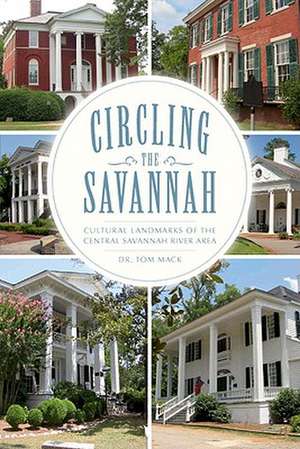 Circling the Savannah: Cultural Landmarks of the Central Savannah River Area de Tom Mack