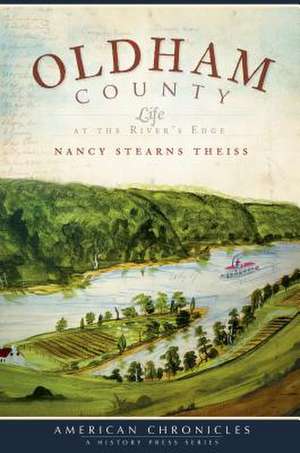 Oldham County: Life at the River's Edge de Nancy Stearns Theiss