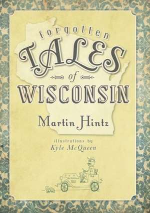 Forgotten Tales of Wisconsin de Martin Hintz