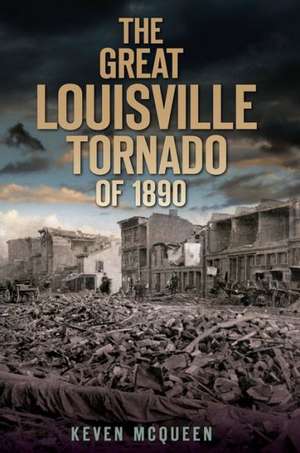 The Great Louisville Tornado of 1890 de Keven McQueen