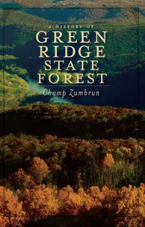 A History of Green Ridge State Forest de Champ Zumbrun