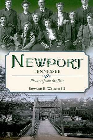 Newport, Tennessee: Pictures from the Past de III Walker, Edward R.