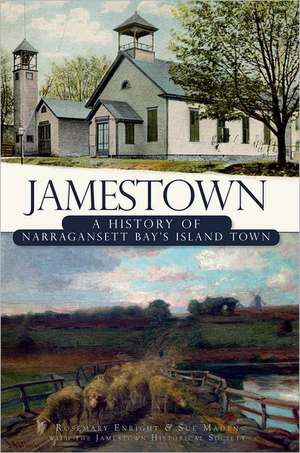 Jamestown: A History of Narragansett Bay's Island Town de Rosemary Enright