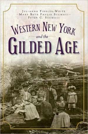 Western New York and the Gilded Age de Julianna Fiddler-Woite