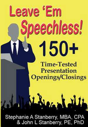 Leave 'em Speechless!: 150+ Time-Tested Presentation Openings/Closings de Stephanie a. Stanberry Mbacpa