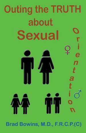 Outing the Truth about Sexual Orientation de Brad Bowins MD