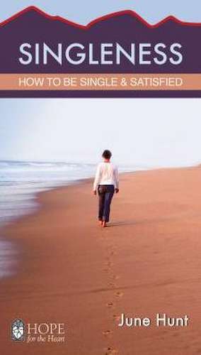 Singleness Minibook (Hope for the Heart, June Hunt): How to Be Single and Satisfied de June Hunt