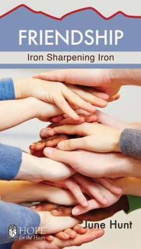 Friendship Minibook (Hope for the Heart, June Hunt): Iron Sharpening Iron de June Hunt