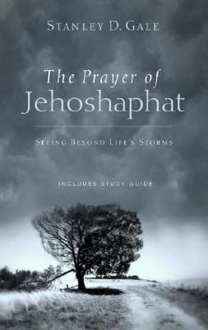 The Prayer of Jehoshaphat: Seeing Beyond Life's Storms [With Includes Study Guide] de Stanley D Gale