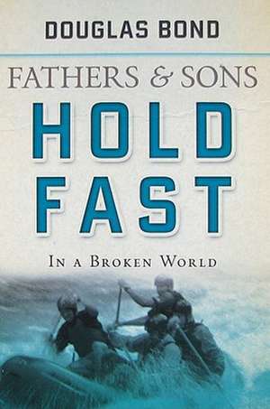 Fathers and Sons, Volume 2: Hold Fast in a Broken World de Douglas Bond