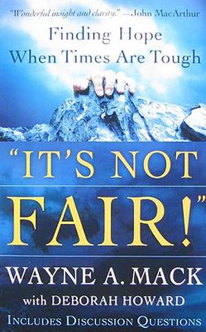 It's Not Fair!: Finding Hope When Times Are Tough de Wayne A. Mack