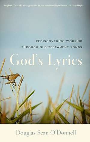 God's Lyrics: Rediscovering Worship Through Old Testament Songs de Douglas Sean O'Donnell