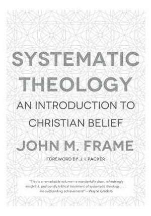 Systematic Theology: An Introduction to Christian Belief de John M. Frame