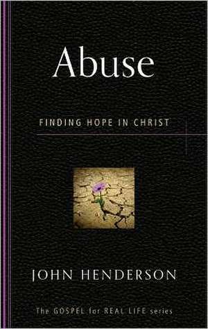 Abuse: Finding Hope in Christ de John Henderson