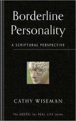 Borderline Personality: A Scriptural Perspective de Cathy Wiseman